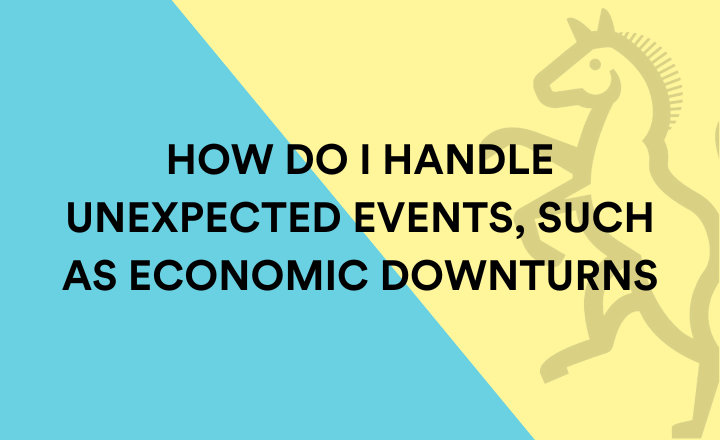 How do I handle unexpected events, such as economic downturns or natural disasters?