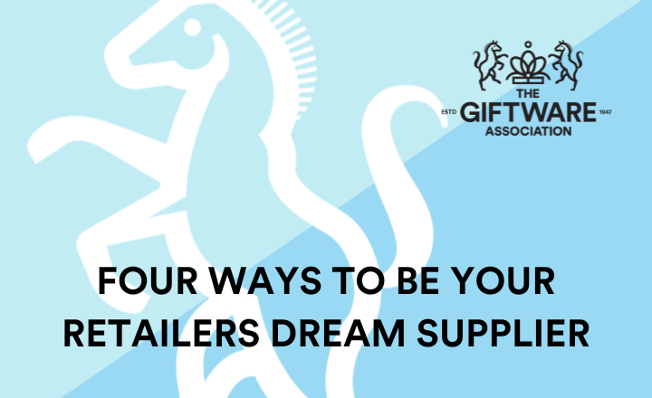 FOUR WAYS TO BE YOUR RETAILERS DREAM SUPPLIER