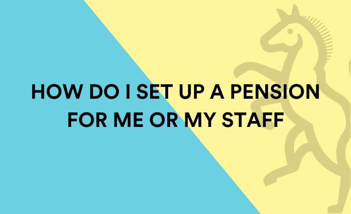 How do I set up a pension for me or my staff?