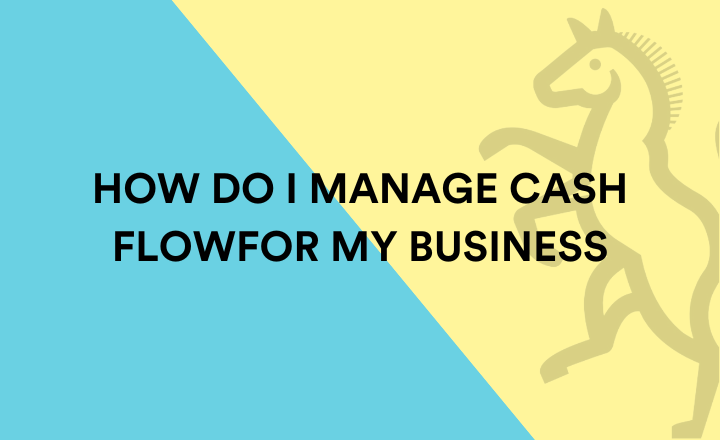 How do I manage cash flow for my business?