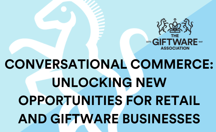 Conversational Commerce: Unlocking New Opportunities for Retail and Giftware Businesses