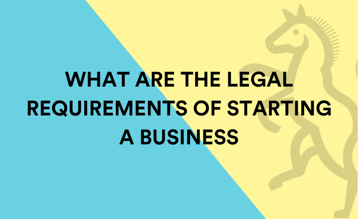 What are the legal requirements of starting a business?