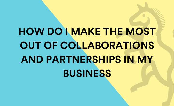 I Want Out Of My Business Partnership How do I make the most of partnerships or collaborations in my business?