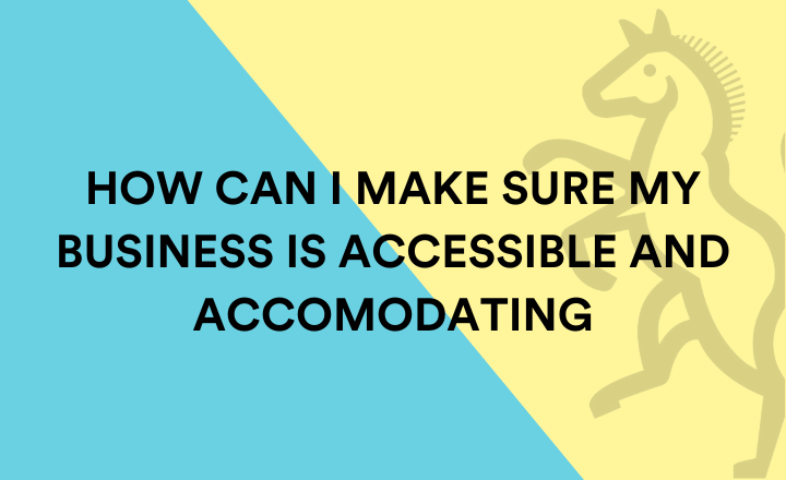 How can I make sure my business is accessible and accommodating to diverse customers and communities?